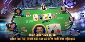 Bí kíp chơi Poker (Xì Tố): Cách đọc bài, Bluff cao tay và kiểm soát Pot hiệu quả