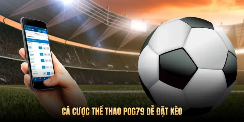 CÁ CƯỢC THỂ THAO POG79 DỄ ĐẶT KÈO