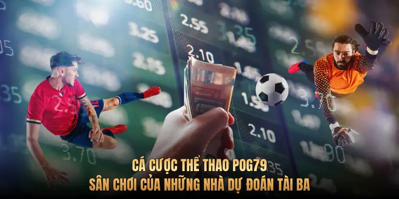 Cá cược thể thao Pog79 – Sân chơi của những nhà dự đoán tài ba