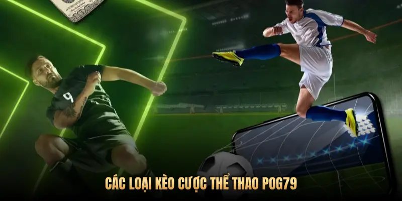 CÁC LOẠI KÈO CƯỢC THỂ THAO POG79