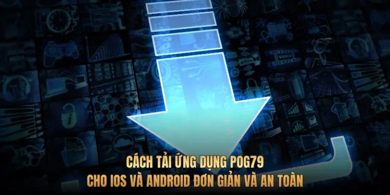 Cách tải ứng dụng Pog79 cho iOS và Android đơn giản và an toàn