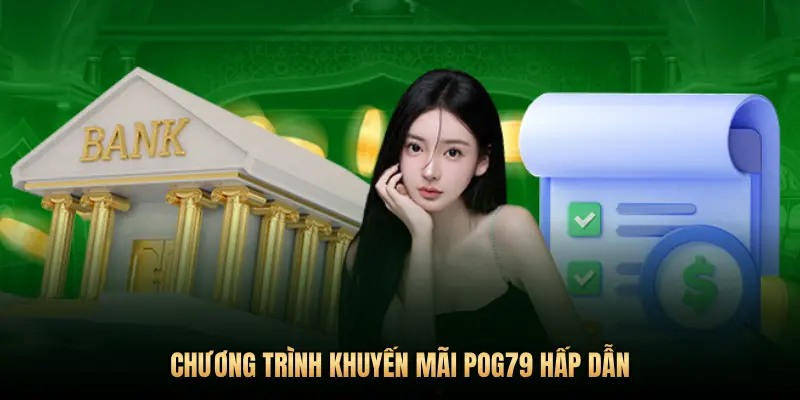 Khuyến mãi Pog79 – Bùng nổ ưu đãi, săn thưởng liền tay mỗi ngày 2 CHƯƠNG TRÌNH KHUYẾN MÃI POG79 HẤP DẪN