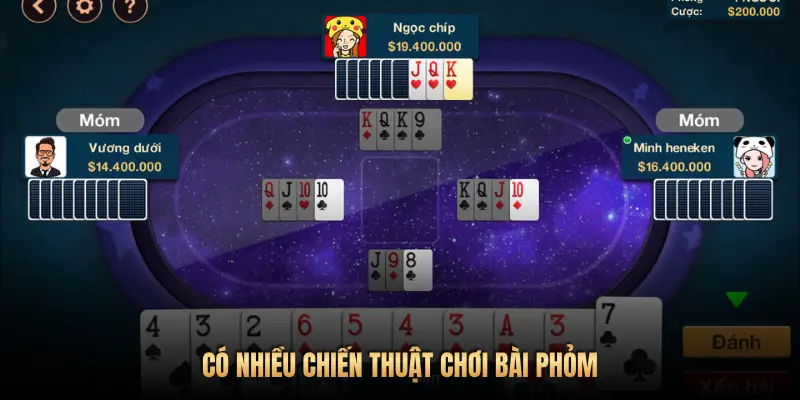 CÓ NHIỀU CHIẾN THUẬT CHƠI BÀI PHỎM