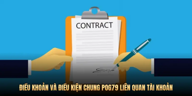 Điều khoản và điều kiện chung Pog79: Cơ sở pháp lý cho trải nghiệm như ý 1 ĐIỀU KHOẢN VÀ ĐIỀU KIỆN CHUNG POG79 LIÊN QUAN TÀI KHOẢN