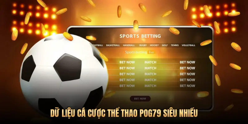 DỮ LIỆU CÁ CƯỢC THỂ THAO POG79 SIÊU NHIỀU