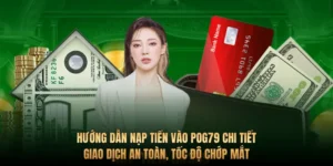 Hướng dẫn nạp tiền vào Pog79 chi tiết – Giao dịch an toàn, tốc độ chớp mắt