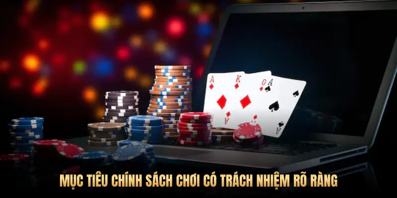 Chơi có trách nhiệm tại Pog79: Giải trí văn minh, giữ vững tự chủ 1 MỤC TIÊU CHÍNH SÁCH CHƠI CÓ TRÁCH NHIỆM RÕ RÀNG
