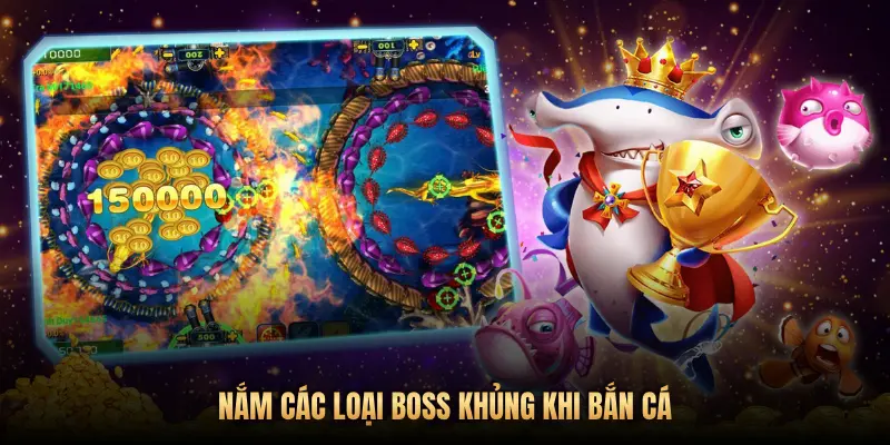 Bí kíp bắn cá nâng cao: Cách hạ gục boss khủng ăn tiền triệu mỗi ngày tại Pog79 2 NẮM CÁC LOẠI BOSS KHỦNG KHI BẮN CÁ