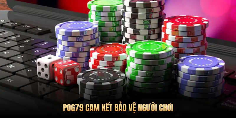 Chơi có trách nhiệm tại Pog79: Giải trí văn minh, giữ vững tự chủ 3 POG79 CAM KẾT BẢO VỆ NGƯỜI CHƠI