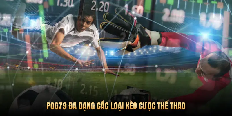 POG79 ĐA DẠNG CÁC LOẠI KÈO CƯỢC THỂ THAO