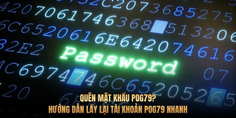 Quên mật khẩu Pog79? Hướng dẫn lấy lại tài khoản Pog79 nhanh