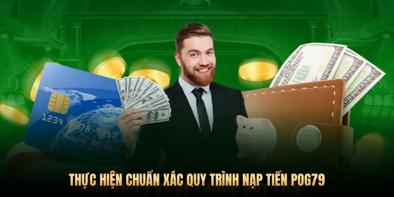 Hướng dẫn nạp tiền vào Pog79 chi tiết – Giao dịch an toàn, tốc độ chớp mắt 3 THỰC HIỆN CHUẨN XÁC QUY TRÌNH NẠP TIỀN POG79