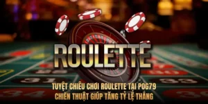 Tuyệt chiêu chơi Roulette tại Pog79: Chiến thuật giúp tăng tỷ lệ thắng